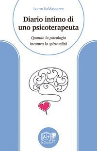 Diario intimo di uno psicoterapeuta. Quando la psicologia incontra la spiritualit&agrave;