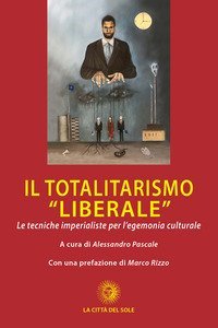 Il totalitarismo &laquo;liberale&raquo;. Le tecniche imperialiste per l'egemonia culturale