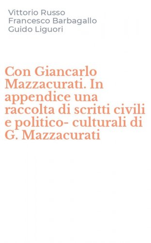 Con Giancarlo Mazzacurati. In appendice una raccolta di scritti civili e politico-culturali di G. Mazzacurati