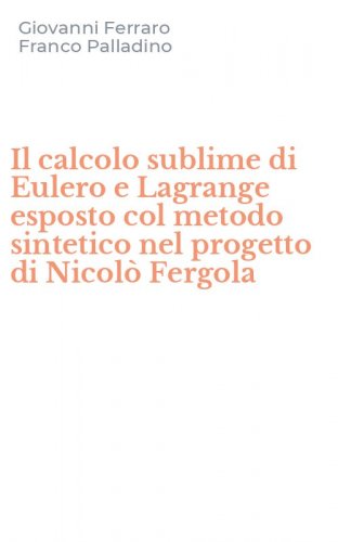 Il calcolo sublime di Eulero e Lagrange esposto col metodo sintetico nel progetto di Nicol&ograve; Fergola