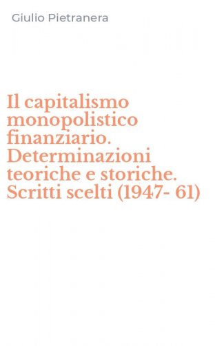 Il capitalismo monopolistico finanziario. Determinazioni teoriche e storiche. Scritti scelti (1947-61)