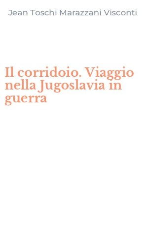 Il corridoio. Viaggio nella Jugoslavia in guerra