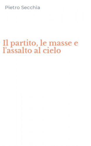 Il partito, le masse e l'assalto al cielo