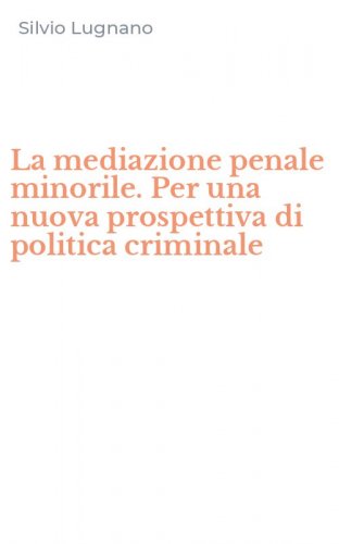 La mediazione penale minorile. Per una nuova prospettiva di politica criminale