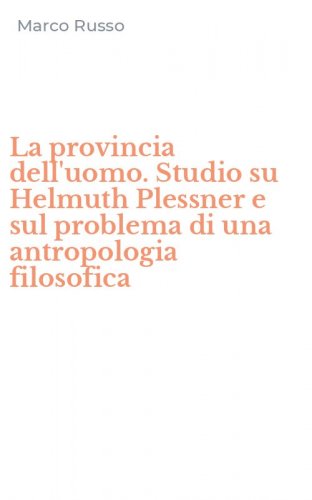 La provincia dell'uomo. Studio su Helmuth Plessner e sul problema di una antropologia filosofica