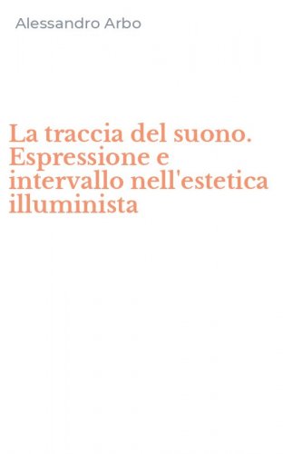 La traccia del suono. Espressione e intervallo nell'estetica illuminista