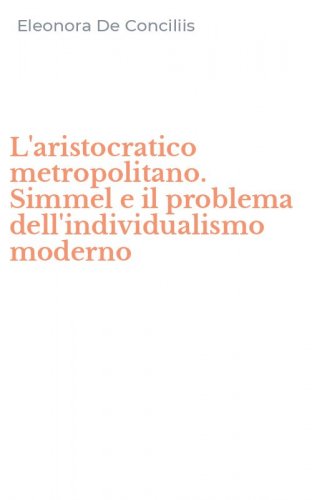 L'aristocratico metropolitano. Simmel e il problema dell'individualismo moderno