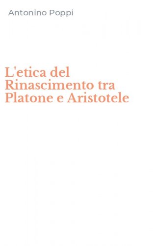 L'etica del Rinascimento tra Platone e Aristotele