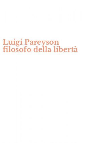 Luigi Pareyson filosofo della libert&agrave;