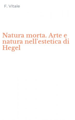 Natura morta. Arte e natura nell'estetica di Hegel