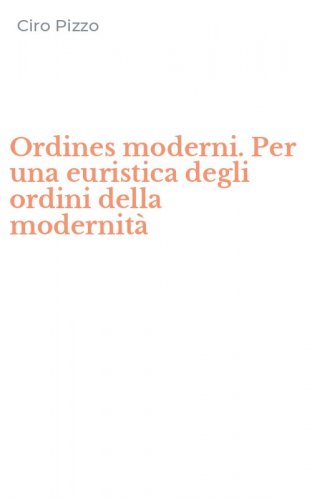 Ordines moderni. Per una euristica degli ordini della modernit&agrave;