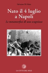 Nato il 4 luglio a Napoli. &laquo;Le metamorfosi di uno scugnizzo&raquo;