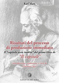 Risultati del processo di produzione immediato. Il &laquo;capitolo sesto inedito&raquo; del primo libro de &laquo;Il capitale&raquo;