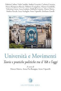 Universit&agrave; e movimenti. Teorie e pratiche politiche tra il '68 e l'oggi