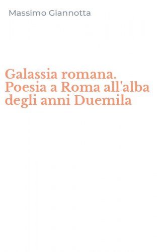 Galassia romana. Poesia a Roma all'alba degli anni Duemila