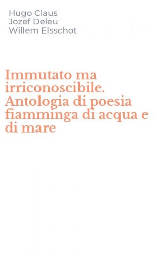 Immutato ma irriconoscibile. Antologia di poesia fiamminga di acqua e di mare