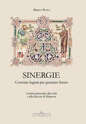 Sinergie. Costruire legami per generare futuro. Lettera pastorale alla citt&agrave; e alla diocesi di Mantova