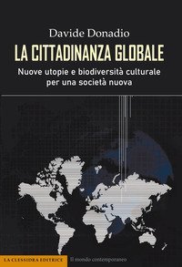La cittadinanza globale. Nuove utopie e biodiversit&agrave; culturale per una societ&agrave; nuova