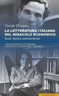 La letteratura italiana del miracolo economico. Snodi, tipicit&agrave;, controtendenze. E altri appunti di letteratura, linguistica e filosofia del linguaggio
