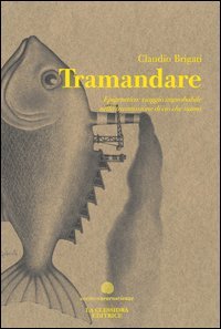 Tramandare. Epigenetica: viaggio improbabile nella trasmissione di ci&ograve; che siamo