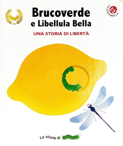 Brucoverde e libellula bella. Una storia di libert&agrave;. Le storie di Brucoverde