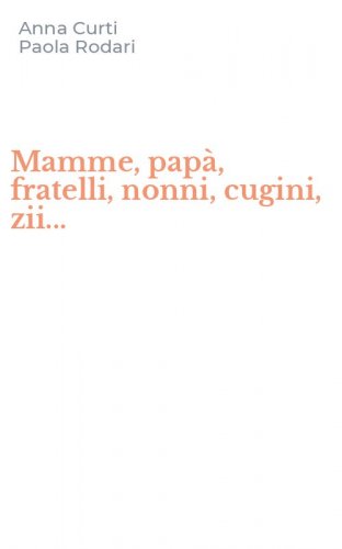 Mamme, papà, fratelli, nonni, cugini, zii...