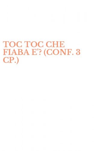 TOC TOC CHE FIABA E'? (CONF. 3 CP.)