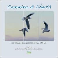 Cammino di libert&agrave;. Con i salmi delle ascensioni (Sal. 120-134)
