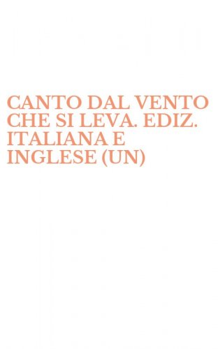 CANTO DAL VENTO CHE SI LEVA. EDIZ. ITALIANA E INGLESE (UN)