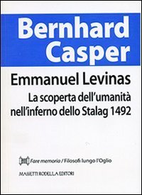 Emmanuel Levinas. La scoperta dell'umanit&agrave; nell'inferno dello Stalag 1492