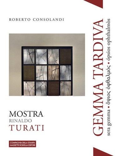 Gemma tardiva. Mostra Rinaldo Turati. Sera gemma ?psios ?phthalmos &oacute;psios ophthalm&ograve;s
