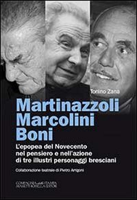 Martinazzoli Marcolini Boni. L'epopea del Novecento nel pensiero e nell'azione di tre illustri personaggi bresciani - TRE ILLUSTRI PERSONAGGI BRESCIANI