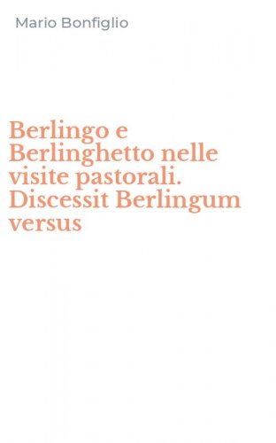 Berlingo e Berlinghetto nelle visite pastorali. Discessit Berlingum versus