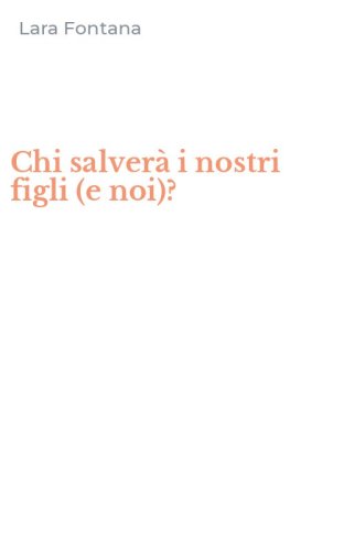 Chi salver&agrave; i nostri figli (e noi)?