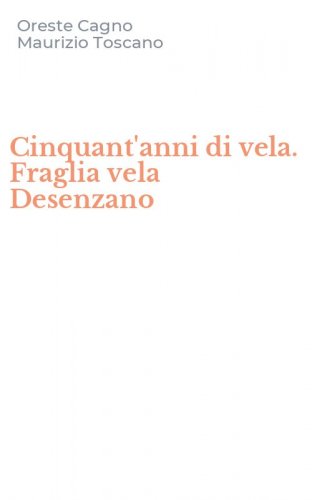 Cinquant'anni di vela. Fraglia vela Desenzano