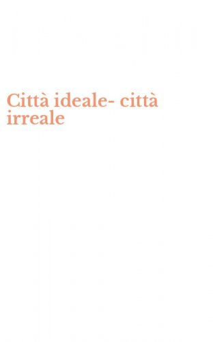 Citt&agrave; ideale-citt&agrave; irreale
