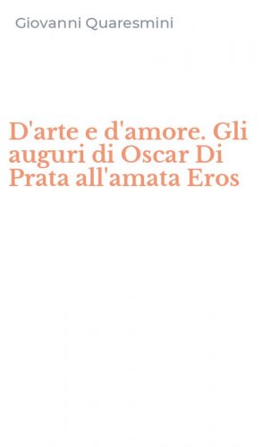 D'arte e d'amore. Gli auguri di Oscar Di Prata all'amata Eros