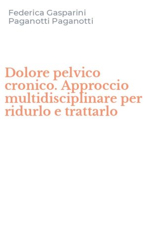 Dolore pelvico cronico. Approccio multidisciplinare per ridurlo e trattarlo