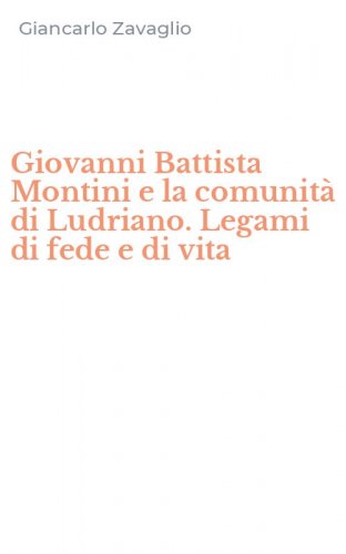 Giovanni Battista Montini e la comunit&agrave; di Ludriano. Legami di fede e di vita