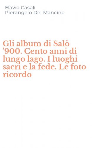 Gli album di Sal&ograve; '900. Cento anni di lungo lago. I luoghi sacri e la fede. Le foto ricordo