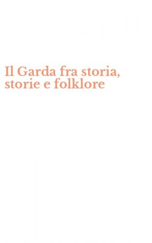 Il Garda fra storia, storie e folklore