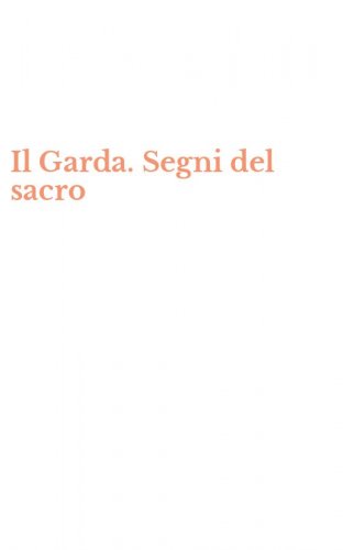 Il Garda. Segni del sacro