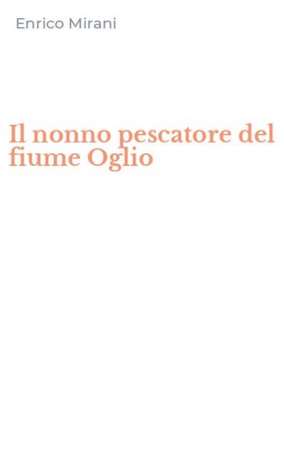 Il nonno pescatore del fiume Oglio