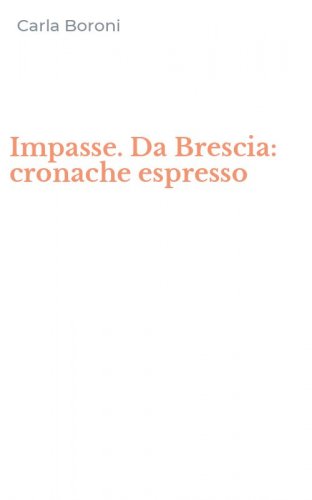 Impasse. Da Brescia: cronache espresso