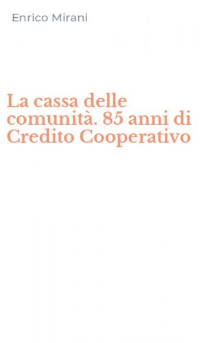La cassa delle comunit&agrave;. 85 anni di Credito Cooperativo