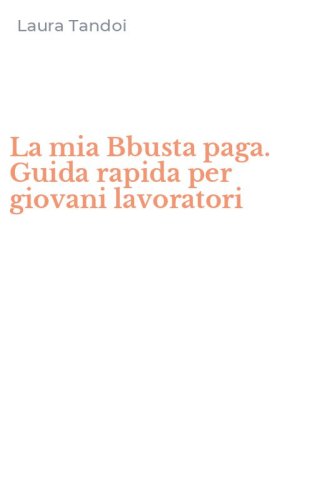 La mia Bbusta paga. Guida rapida per giovani lavoratori