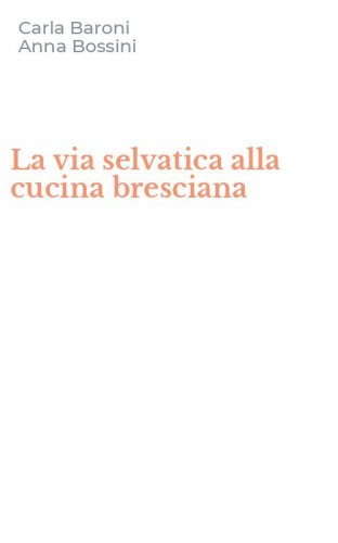 La via selvatica alla cucina bresciana