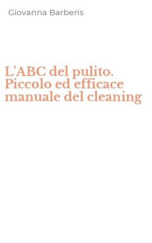 L'ABC del pulito. Piccolo ed efficace manuale del cleaning