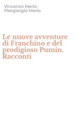 Le nuove avventure di Franchino e del prodigioso Pumin. Racconti