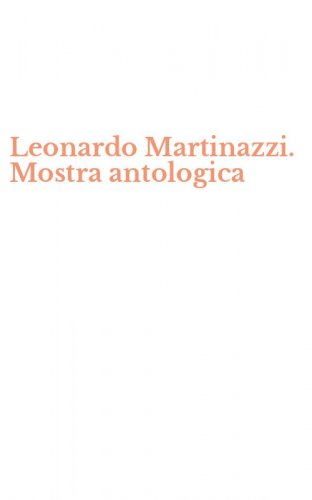 Leonardo Martinazzi. Mostra antologica